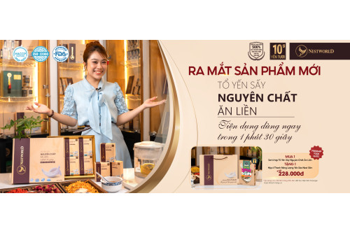 THÔNG BÁO RA MẮT SẢN PHẨM MỚI “TỔ YẾN SẤY NGUYÊN CHẤT ĂN LIỀN NESTWORLD” 